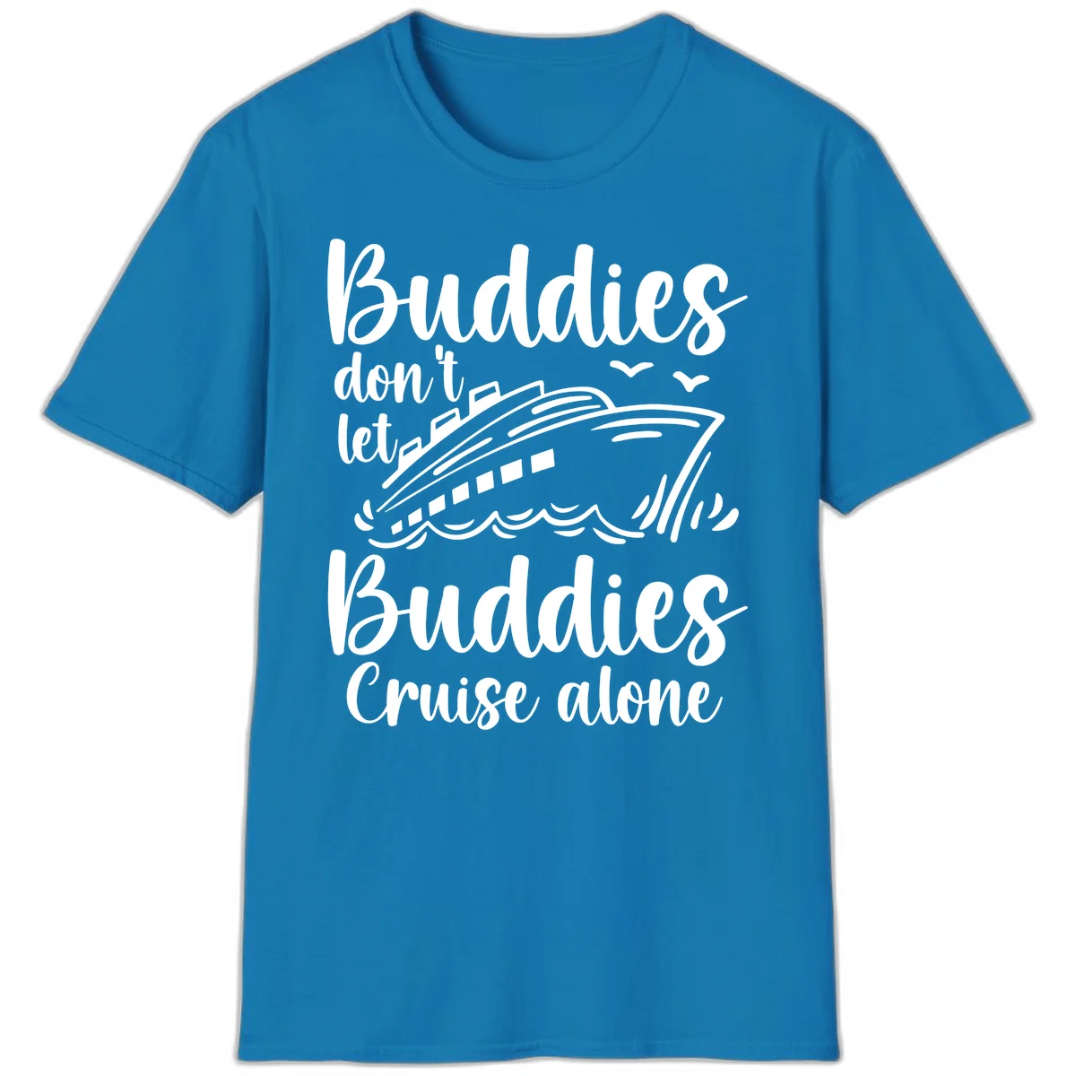 Buddies Don't Let Buddies Cruise Alone T-Shirt in Sapphire
