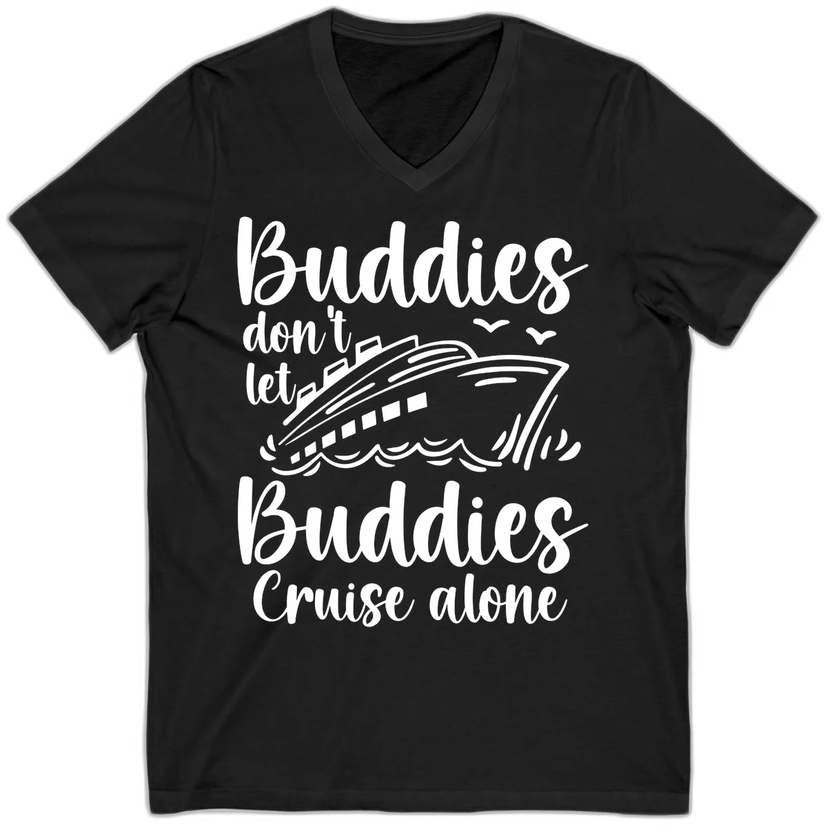 Buddies Don't Let Buddies Cruise Alone V-Neck in Black