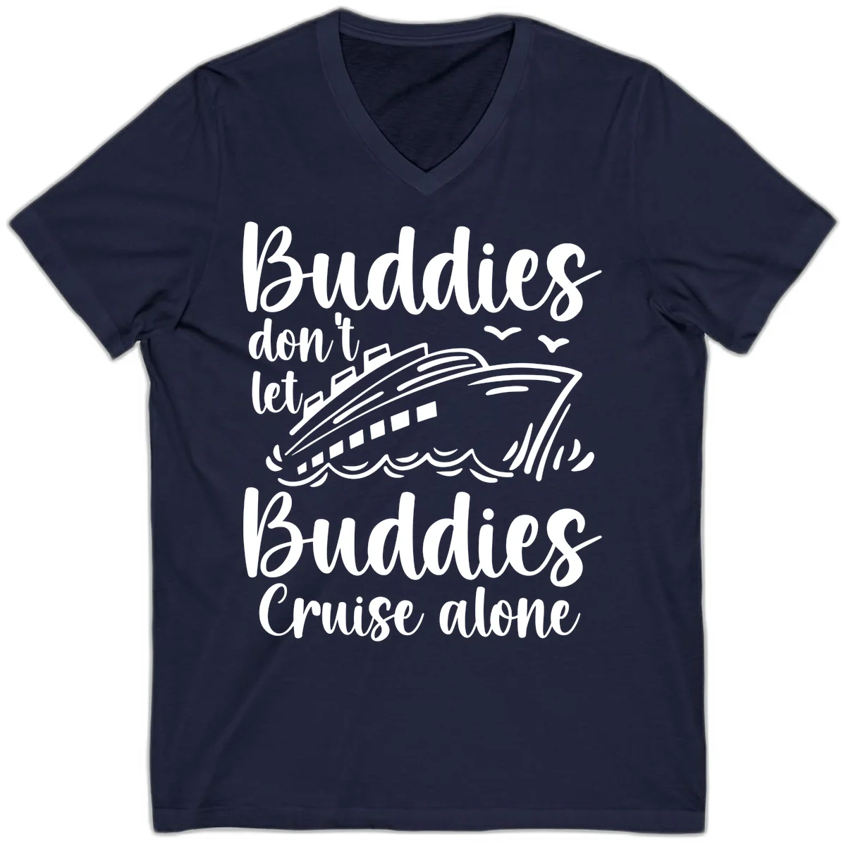 Buddies Don't Let Buddies Cruise Alone V-Neck in Navy