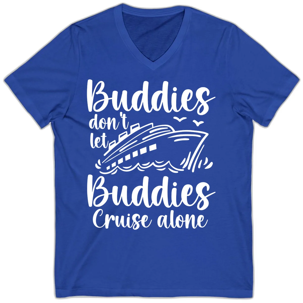 Buddies Don't Let Buddies Cruise Alone V-Neck in True Royal