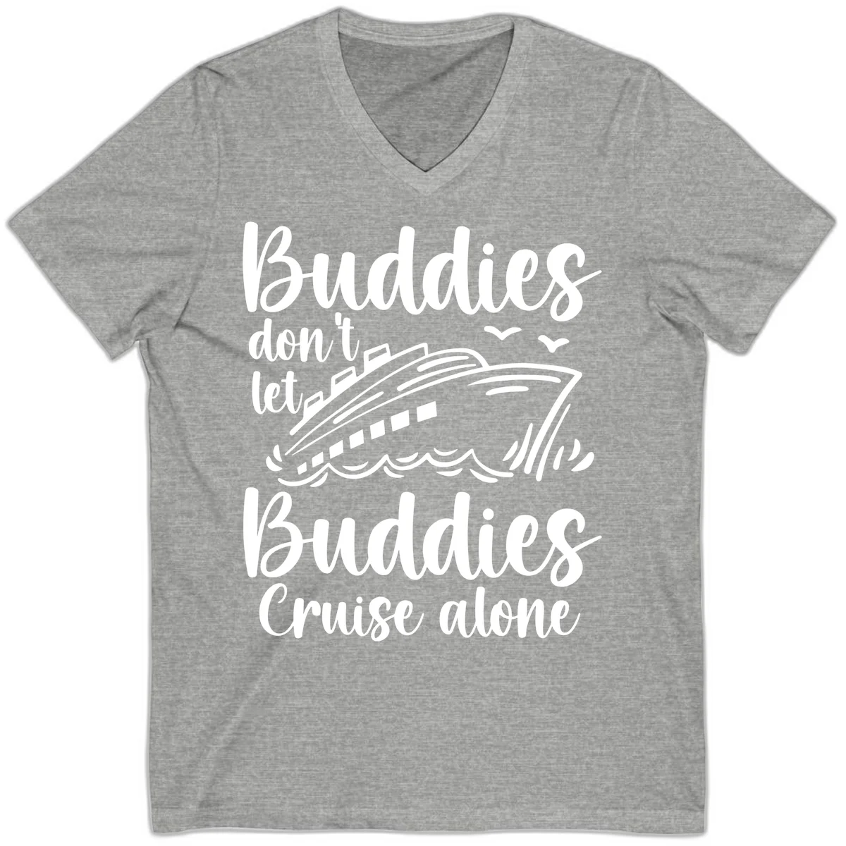 Buddies Don't Let Buddies Cruise Alone V-Neck in Athletic Heather