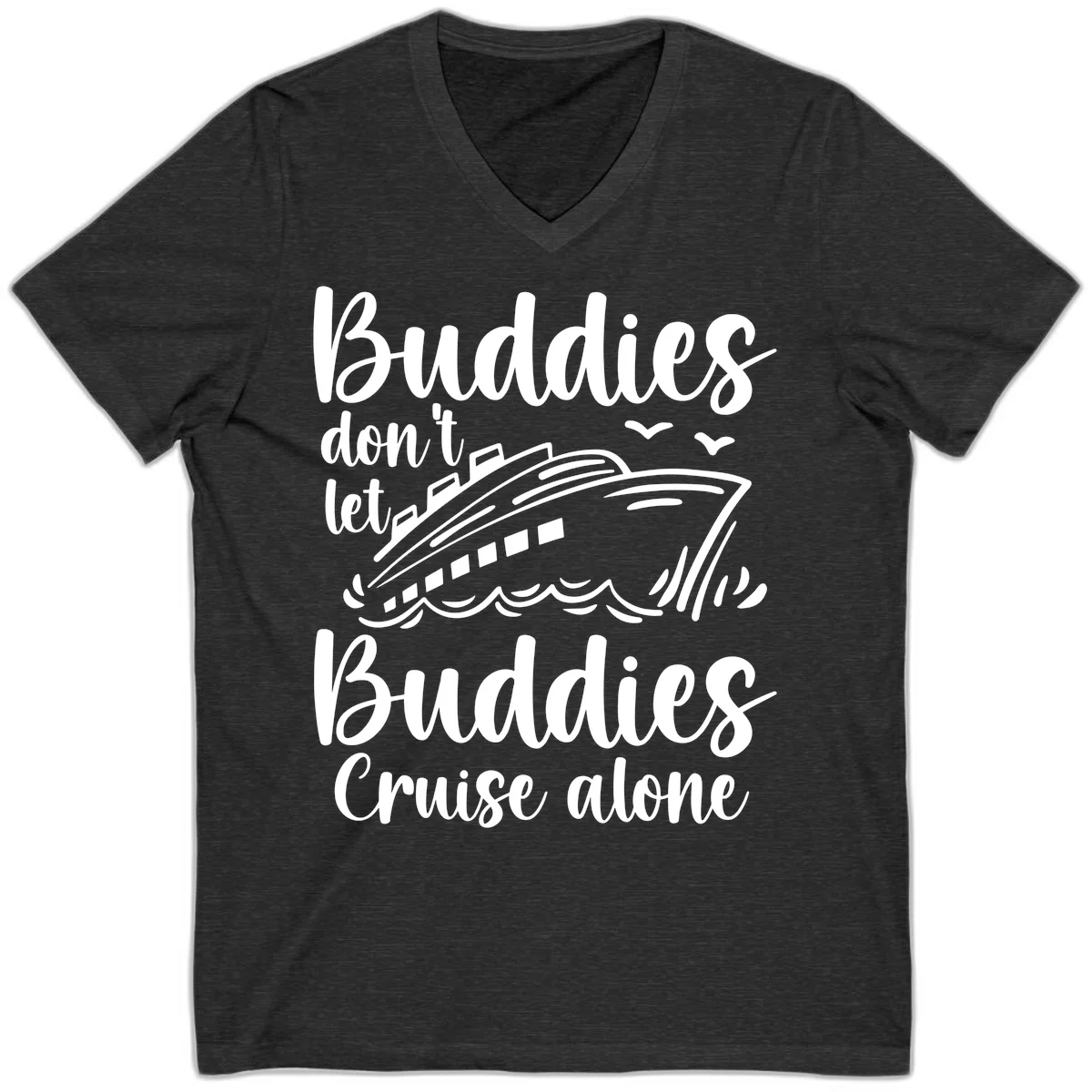 Buddies Don't Let Buddies Cruise Alone V-Neck in Dark Grey Heather