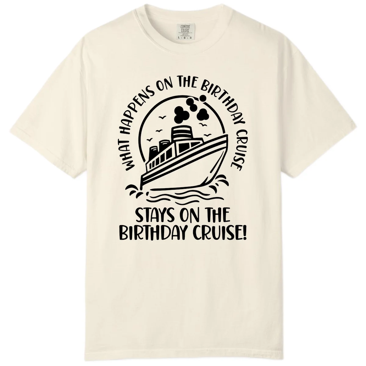 What Happens On The Birthday Cruise Comfort Color in Ivory