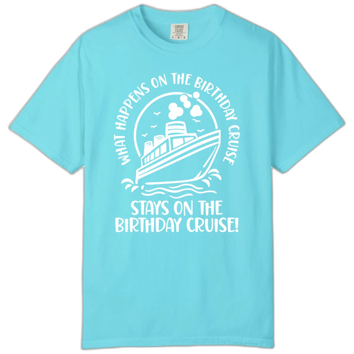 What Happens On The Birthday Cruise Comfort Color in Lagoon Blue