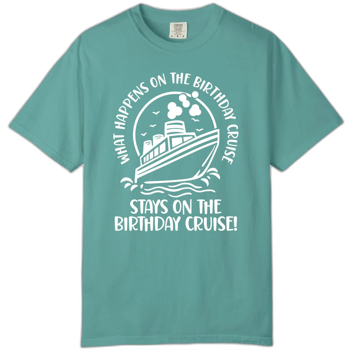 What Happens On The Birthday Cruise Comfort Color in Seafoam