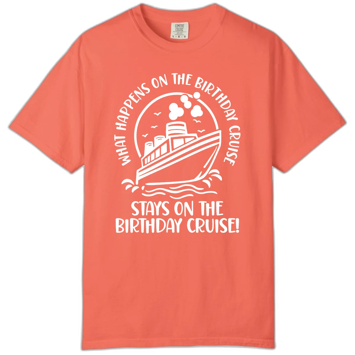 What Happens On The Birthday Cruise Comfort Color in Bright Salmon