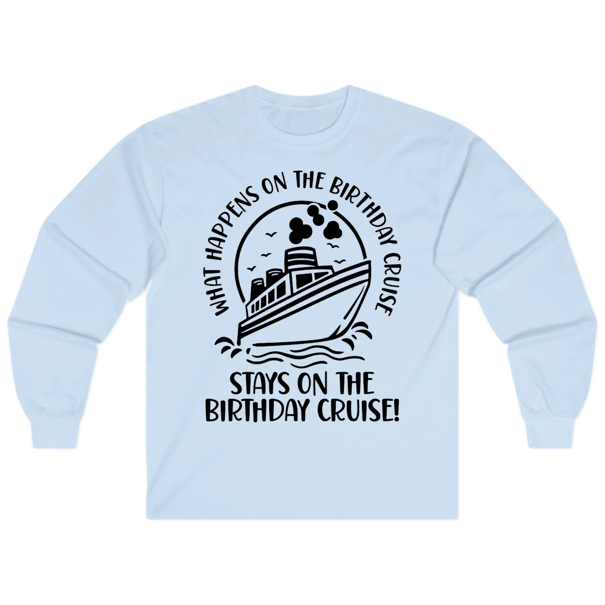What Happens On The Birthday Cruise Long Sleeve in Light Blue