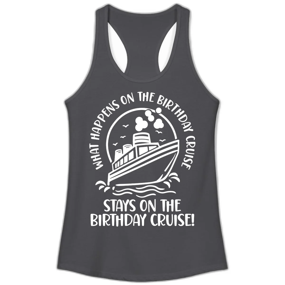 What Happens On The Birthday Cruise Ladies Tank in Solid Dark Gray