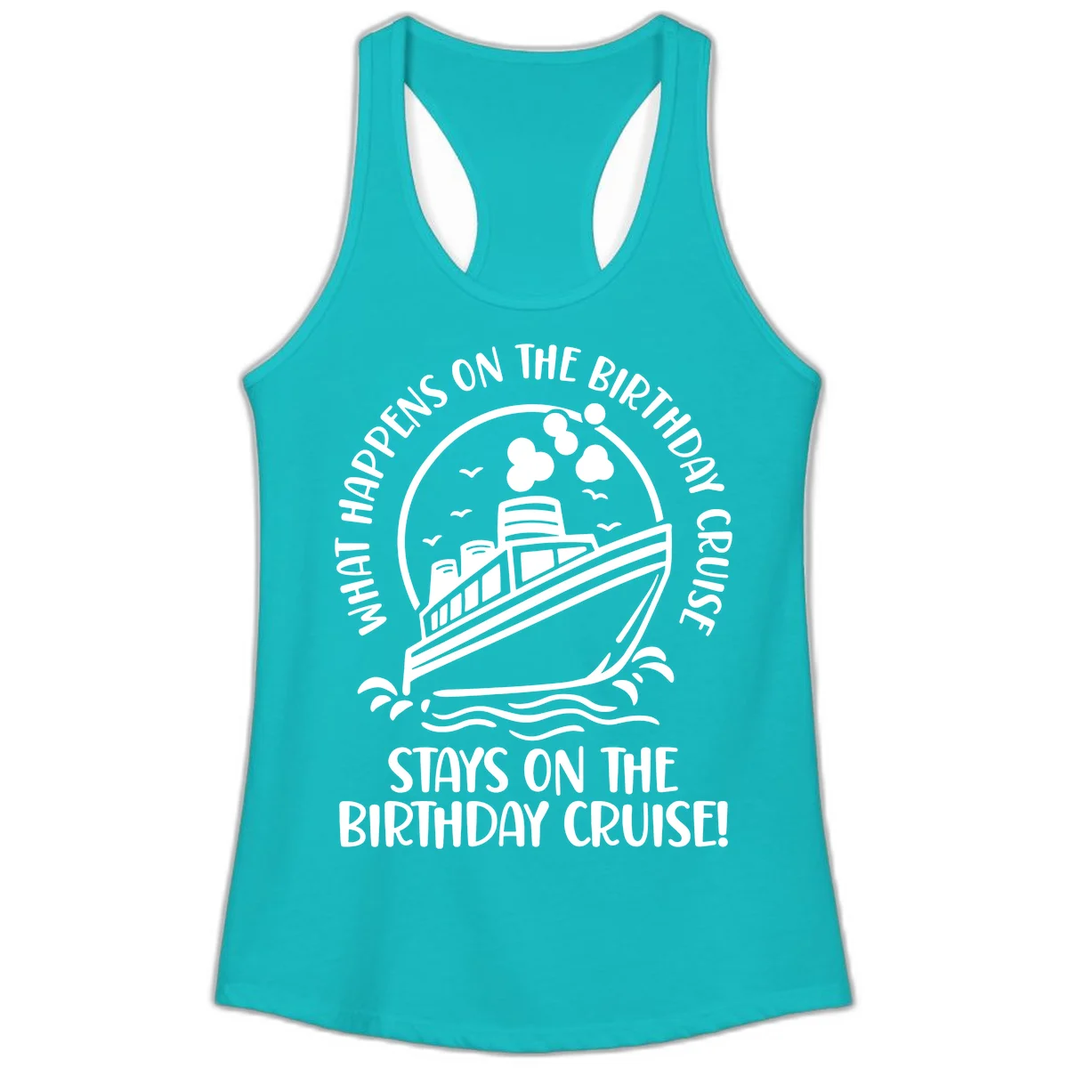 What Happens On The Birthday Cruise Ladies Tank in Tahiti Blue