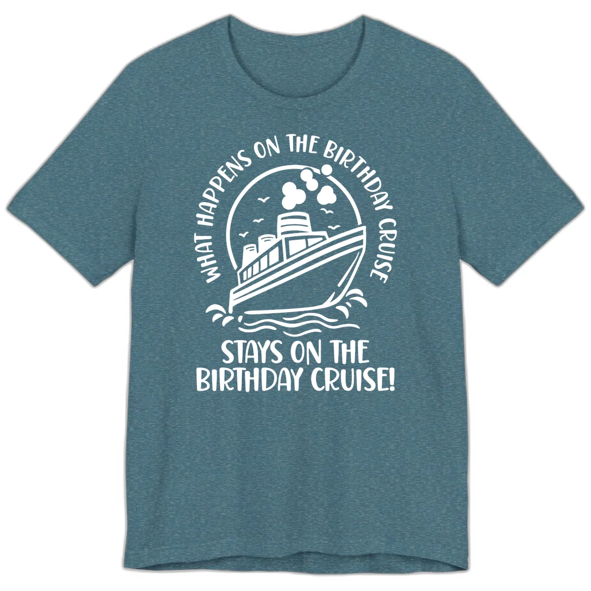 What Happens On The Birthday Cruise Premium T-Shirt in Heather Deep Teal