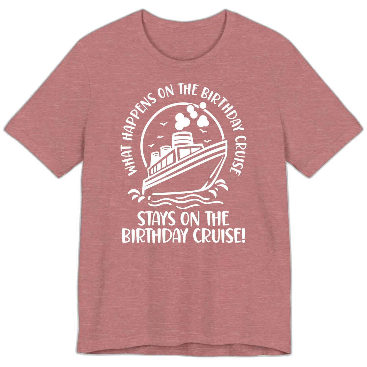 What Happens On The Birthday Cruise Premium T-Shirt in Heather Mauve