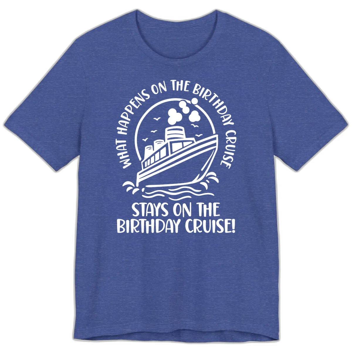 What Happens On The Birthday Cruise Premium T-Shirt in Heather True Royal