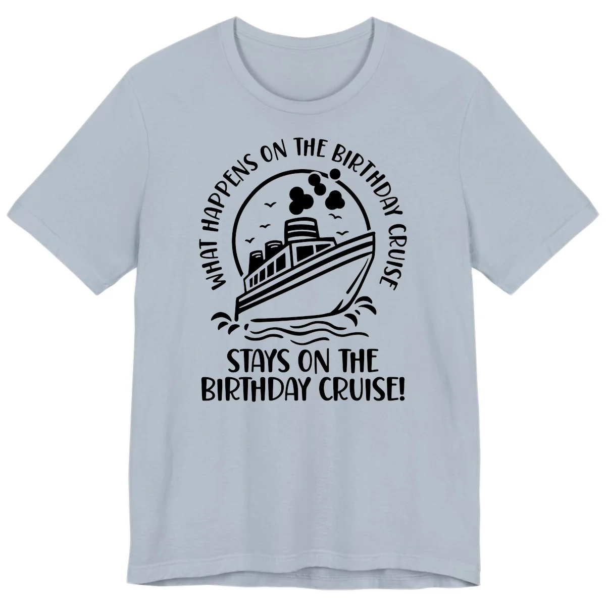 What Happens On The Birthday Cruise Premium T-Shirt in Light Blue
