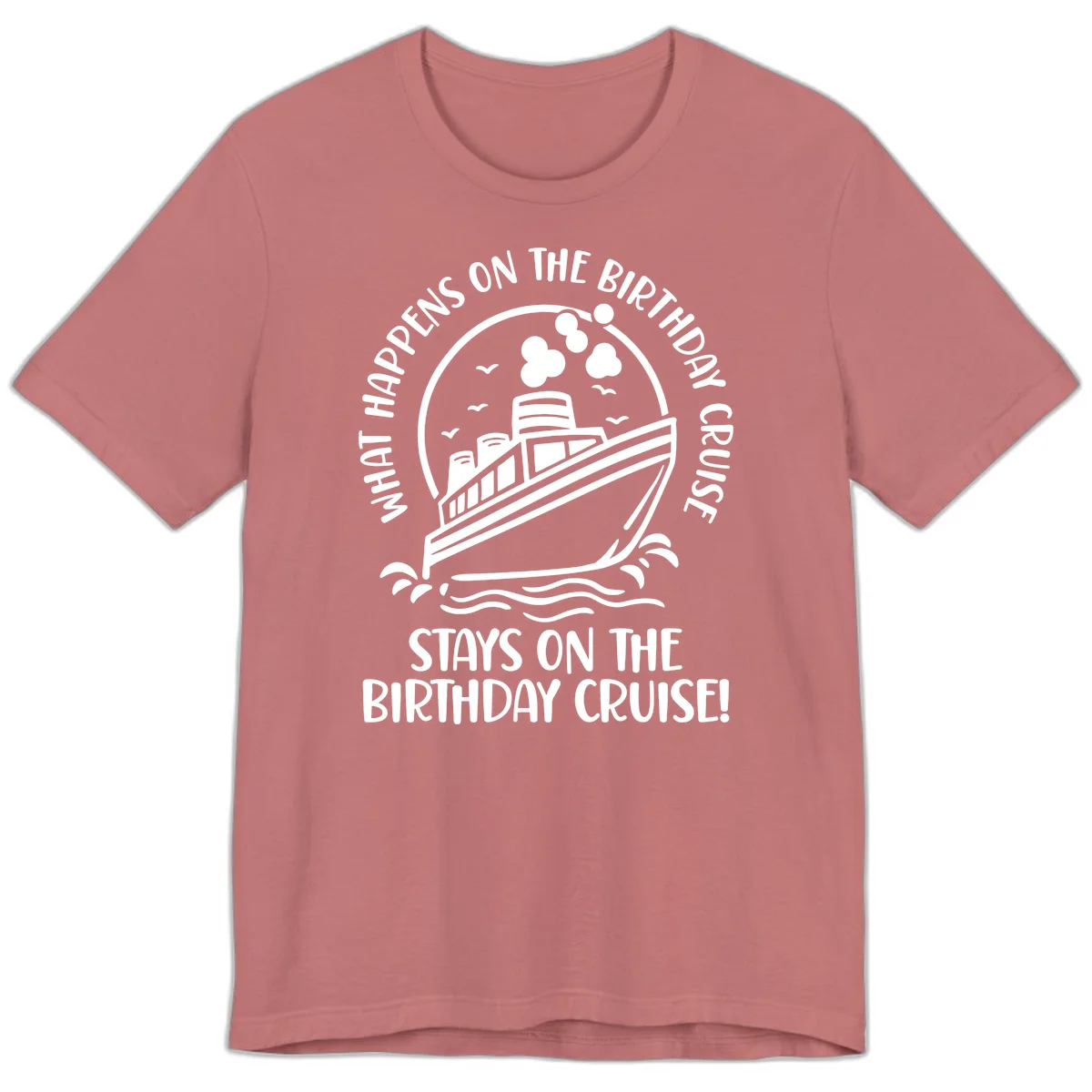 What Happens On The Birthday Cruise Premium T-Shirt in Mauve
