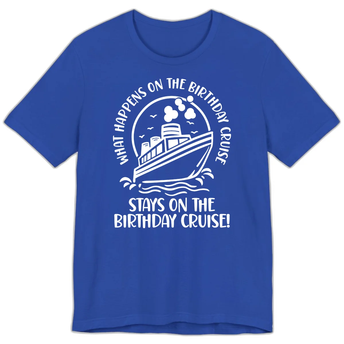 What Happens On The Birthday Cruise Premium T-Shirt in True Royal