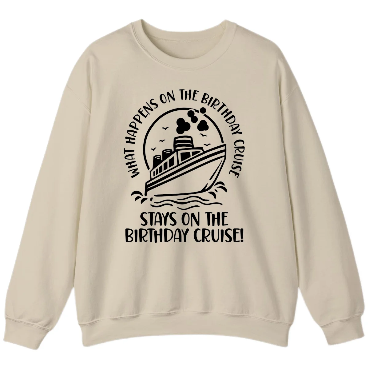 What Happens On The Birthday Cruise Sweatshirt in Sand