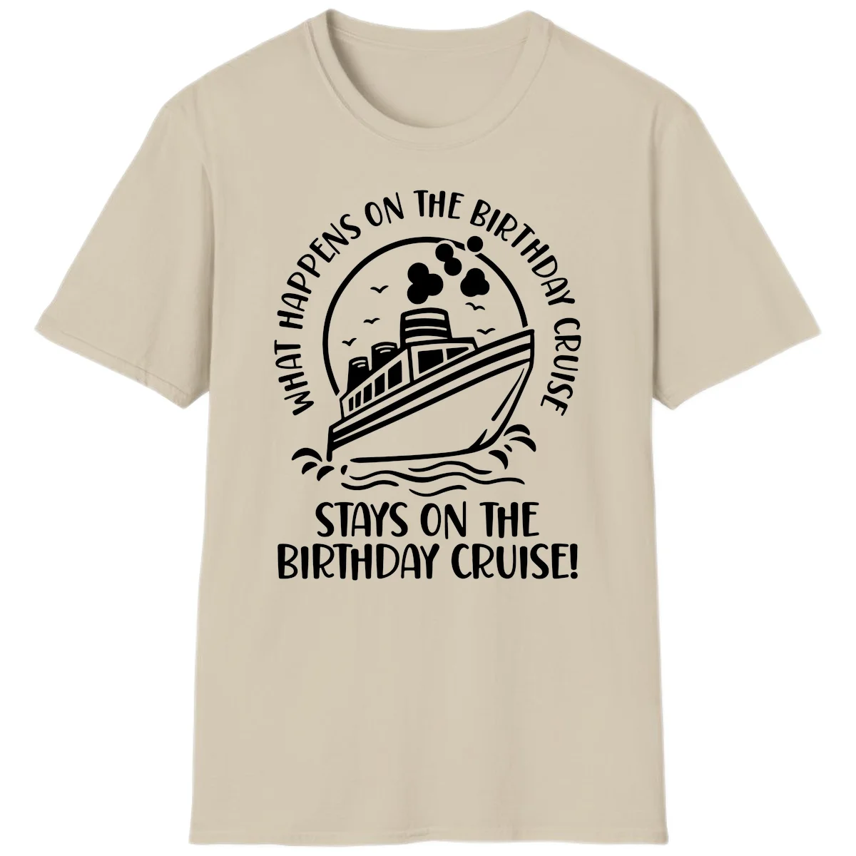 What Happens On The Birthday Cruise T-Shirt in Sand