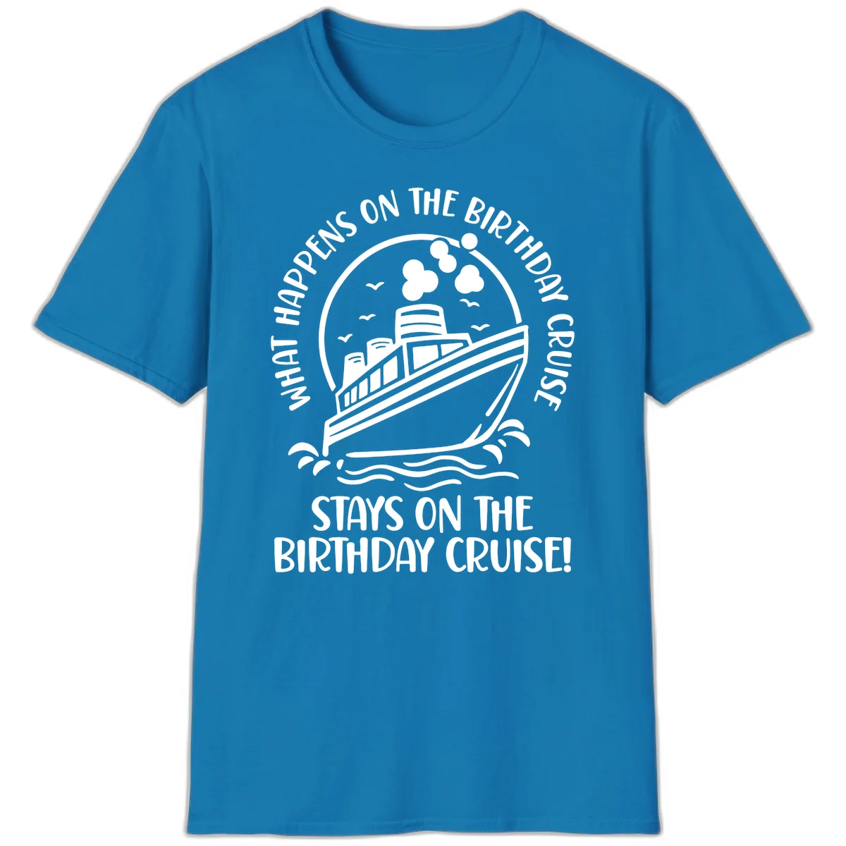 What Happens On The Birthday Cruise T-Shirt in Sapphire