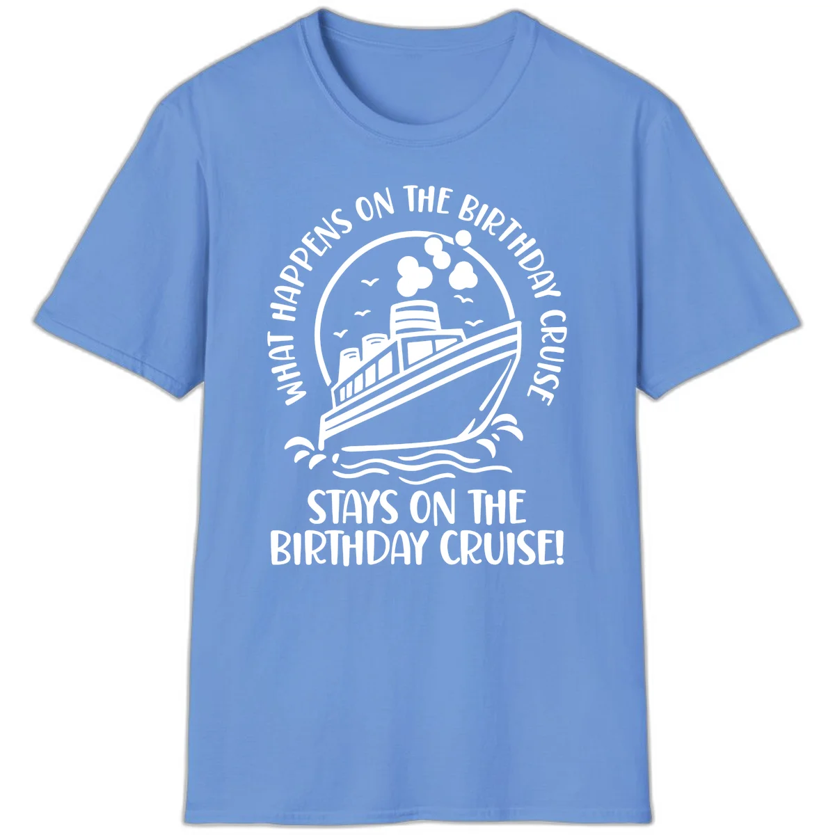 What Happens On The Birthday Cruise T-Shirt in Carolina Blue