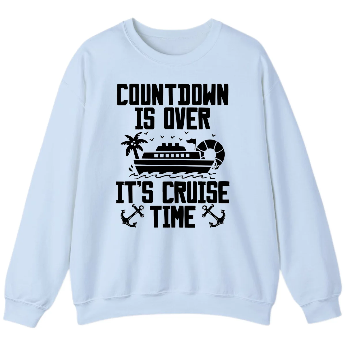 Countdown Is Over It's Cruise Time Sweatshirt in Light Blue