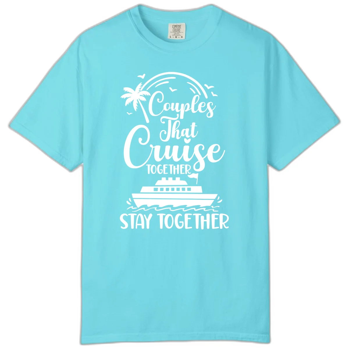 Couples That Cruise Together Stay Together Comfort Color in Lagoon Blue