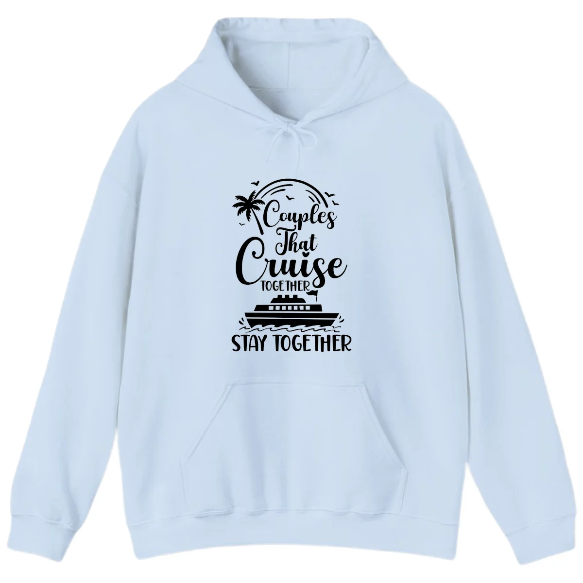 Couples That Cruise Together Stay Together Hoodie in Light Blue