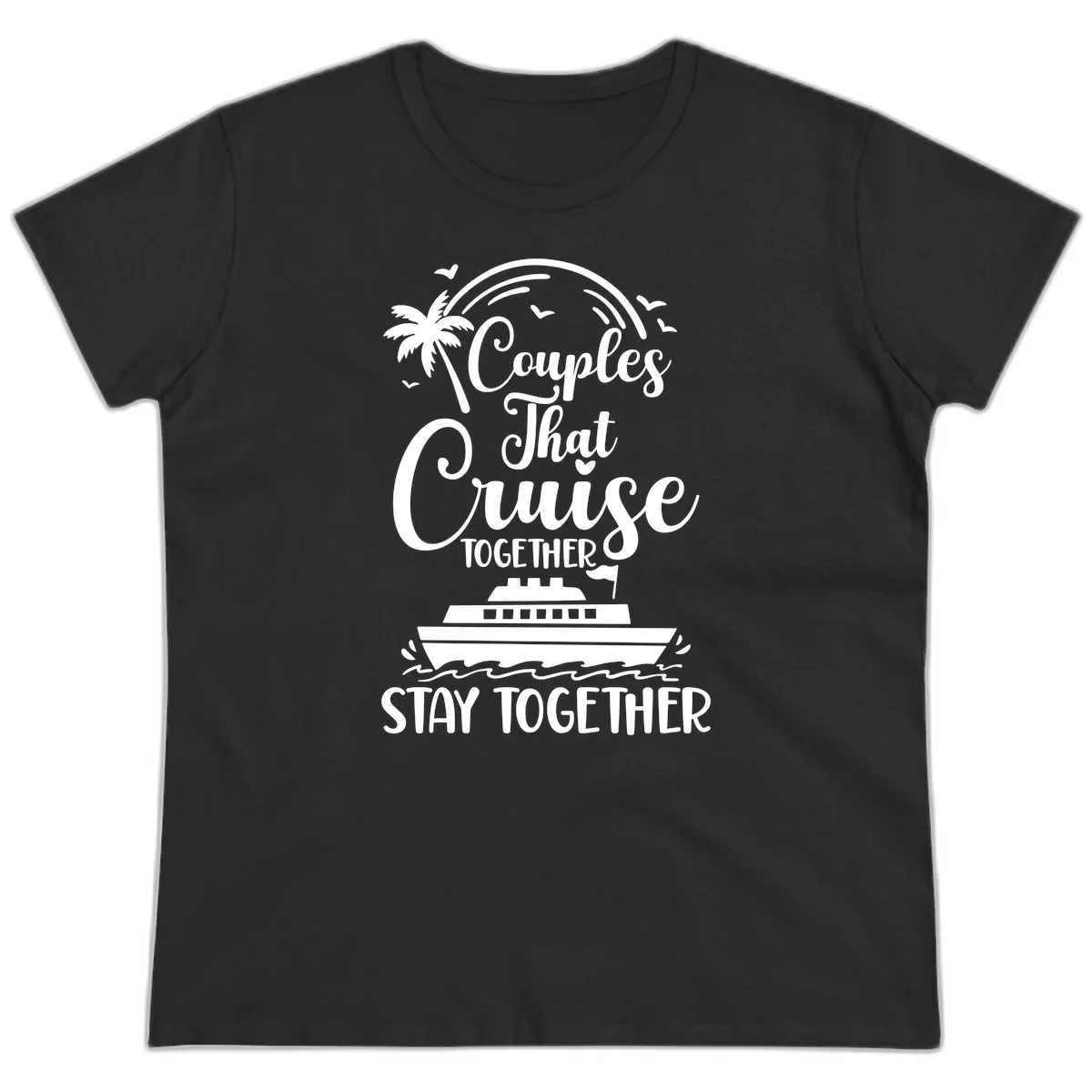 Couples That Cruise Together Stay Together Ladies Tee in Black