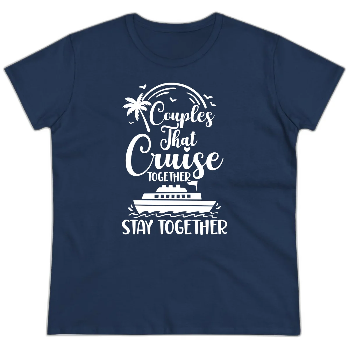 Couples That Cruise Together Stay Together Ladies Tee in Navy