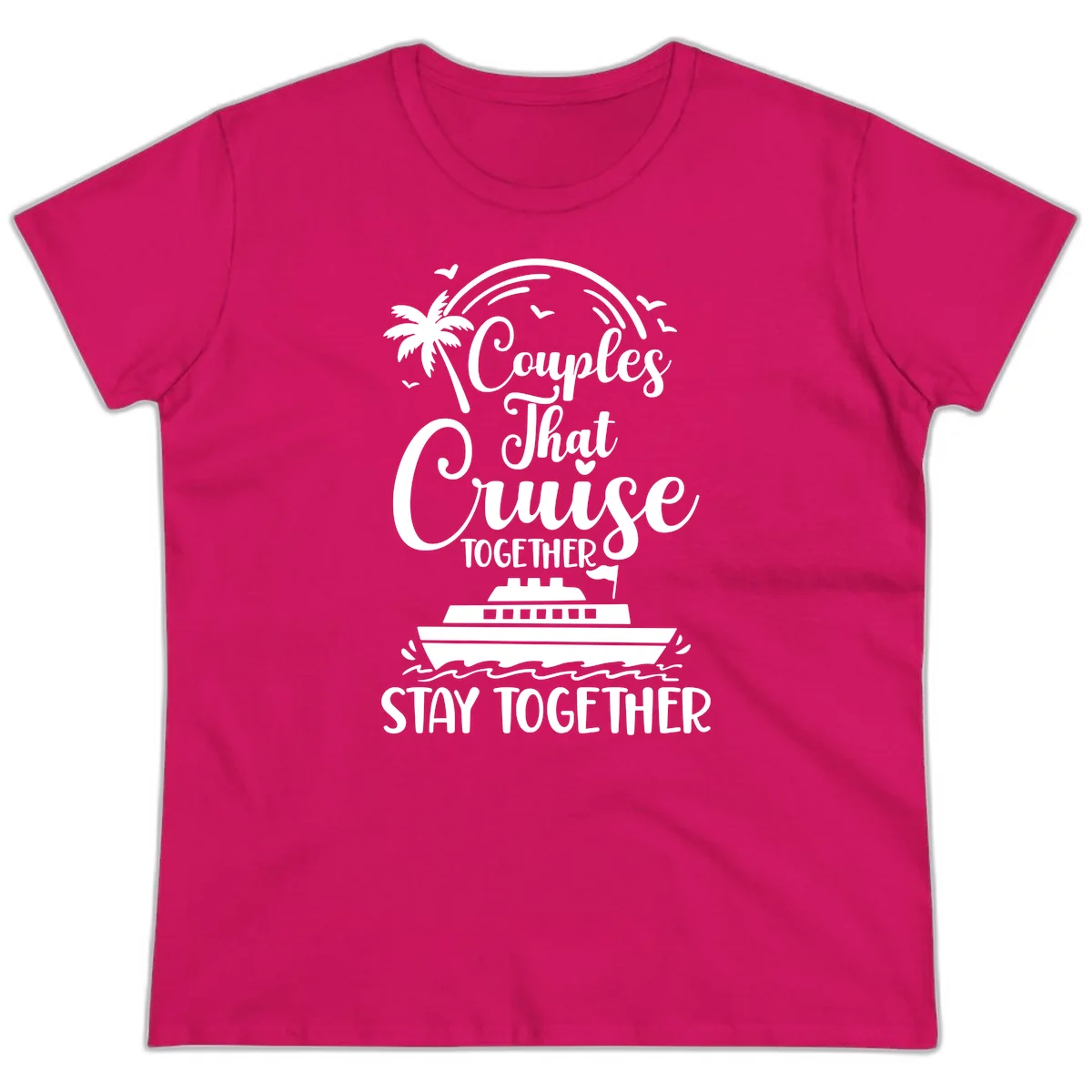 Couples That Cruise Together Stay Together Ladies Tee in Heliconia
