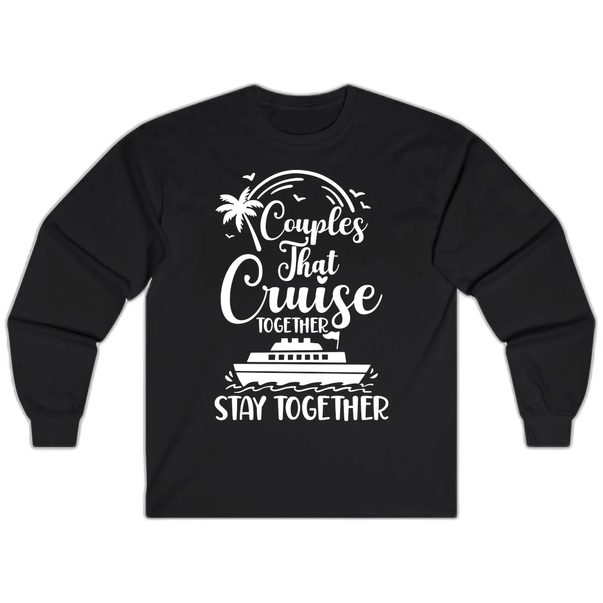 Couples That Cruise Together Stay Together Long Sleeve in Black