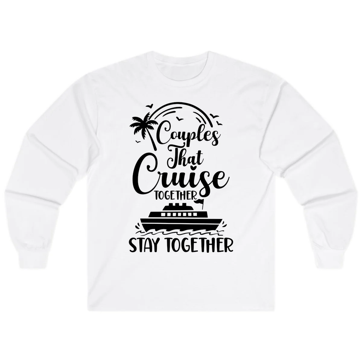 Couples That Cruise Together Stay Together Long Sleeve in White