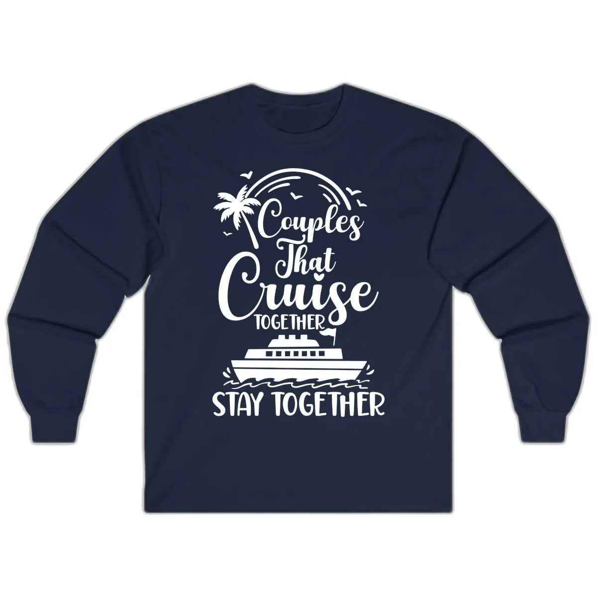 Couples That Cruise Together Stay Together Long Sleeve in Navy