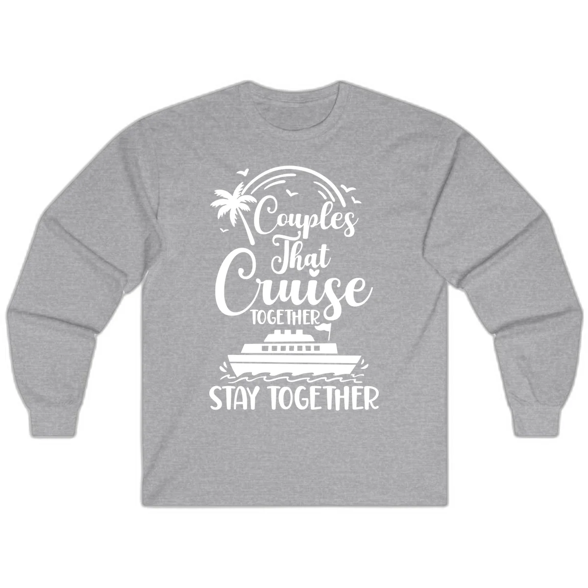 Couples That Cruise Together Stay Together Long Sleeve in Sport Grey