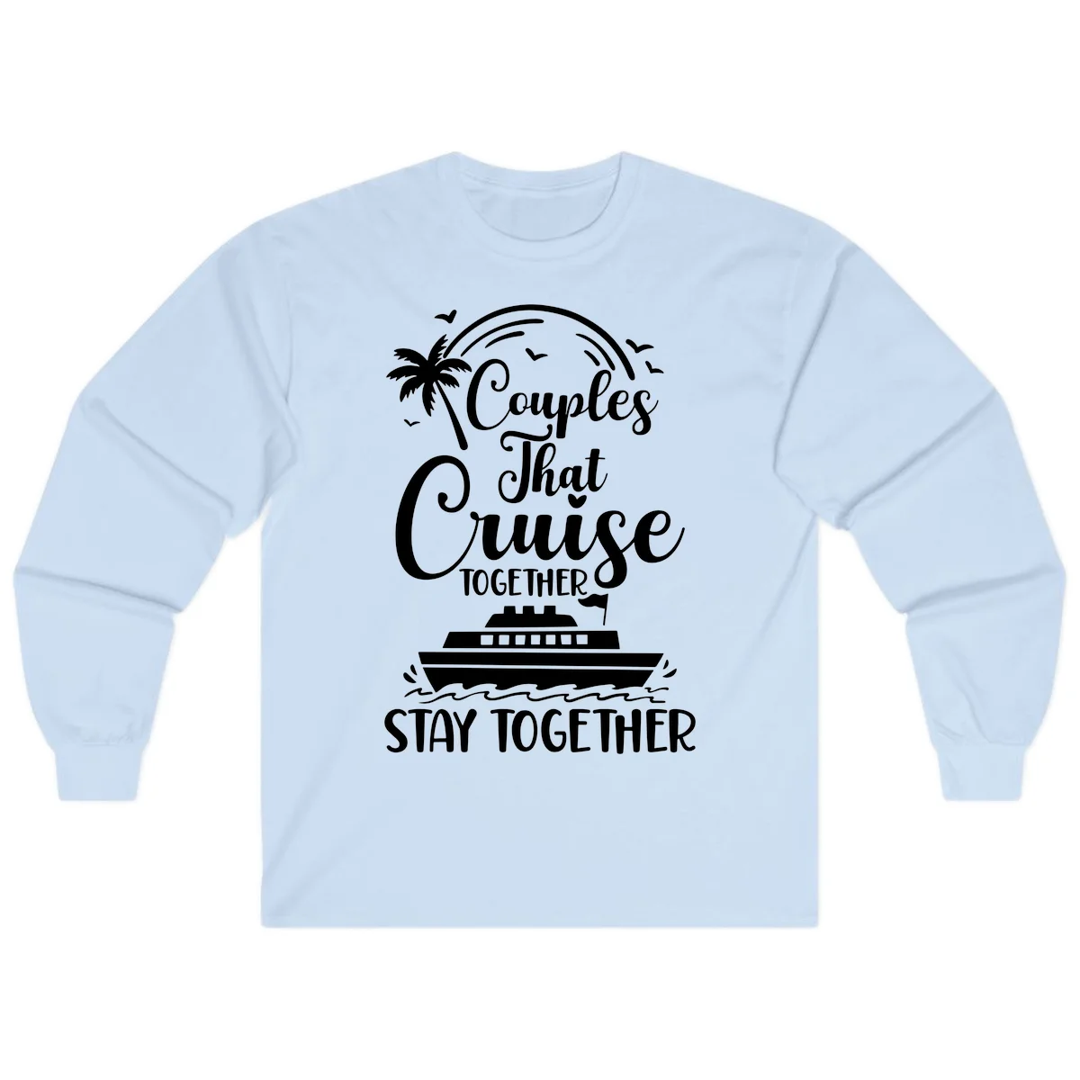 Couples That Cruise Together Stay Together Long Sleeve in Light Blue