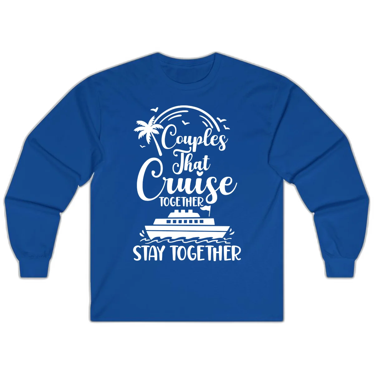 Couples That Cruise Together Stay Together Long Sleeve in Royal