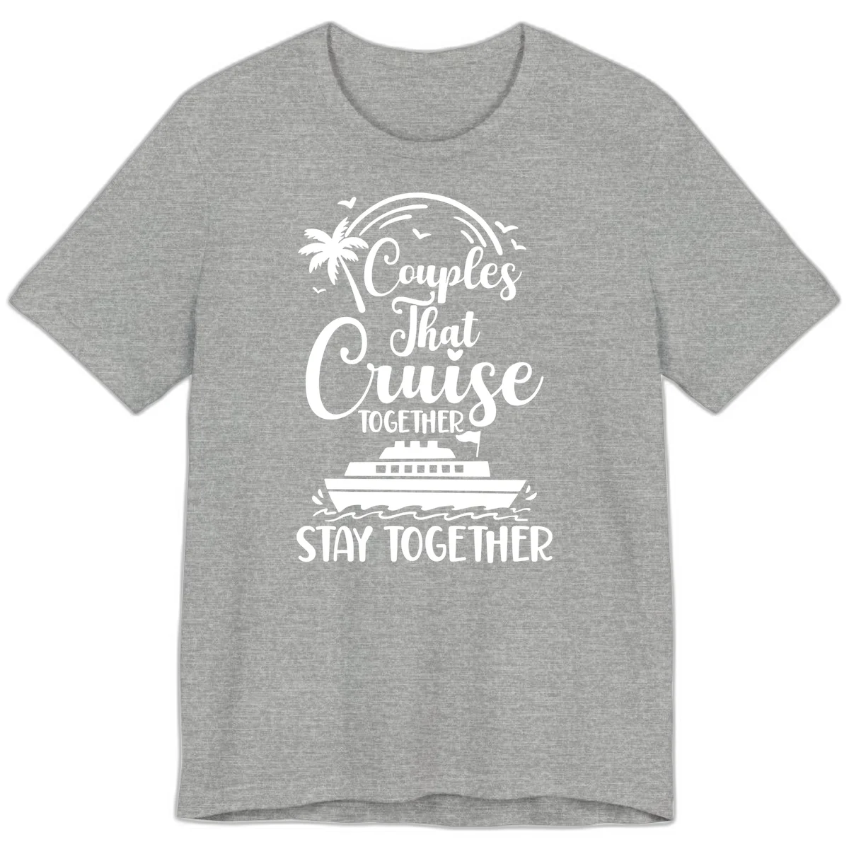 Couples That Cruise Together Stay Together Premium T-Shirt in Athletic Heather