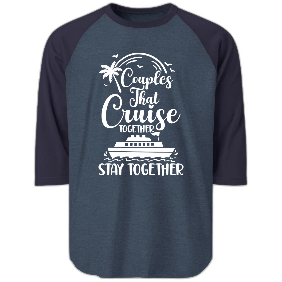 Couples That Cruise Together Stay Together Raglan 3/4 in Heather Denim Navy