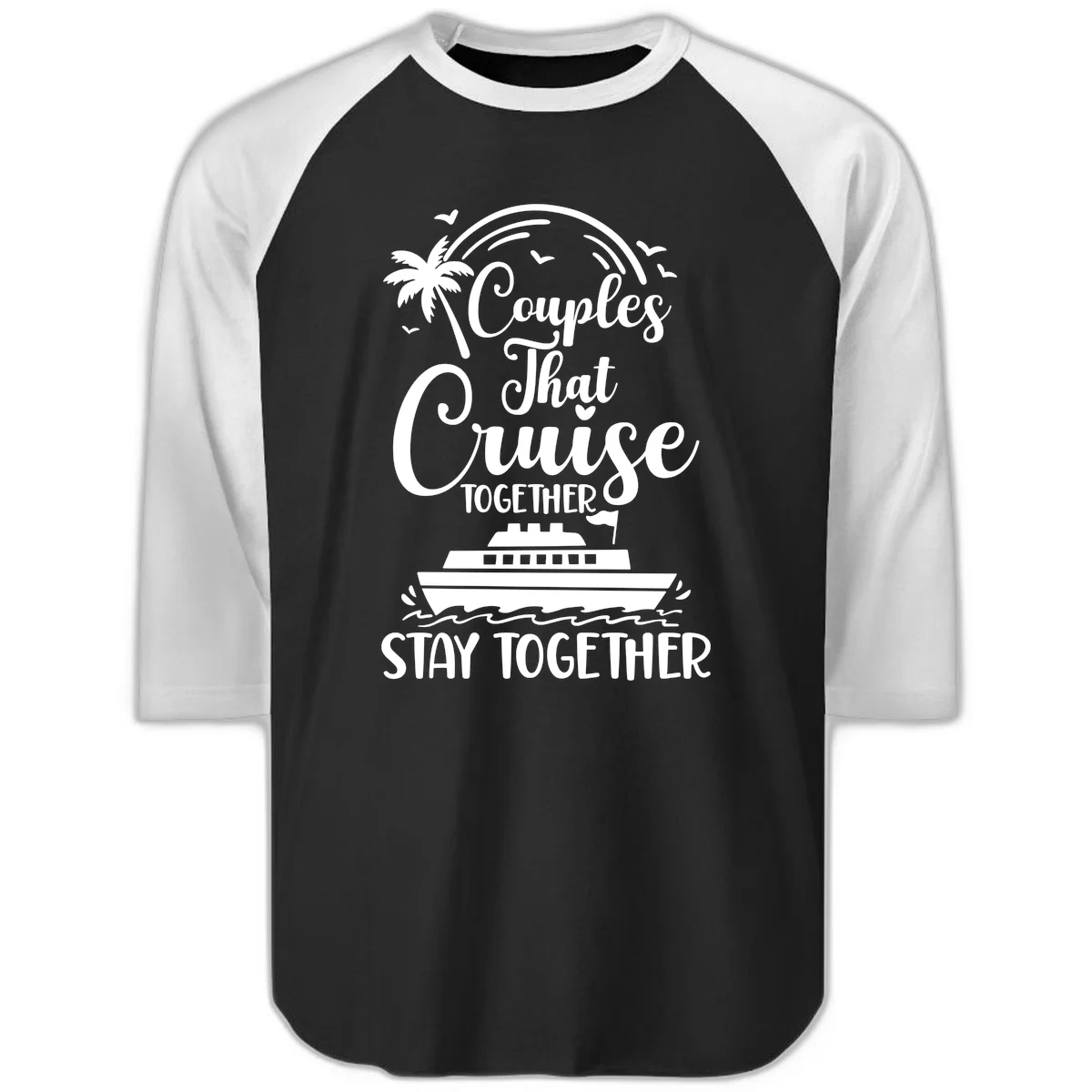 Couples That Cruise Together Stay Together Raglan 3/4 in Black White