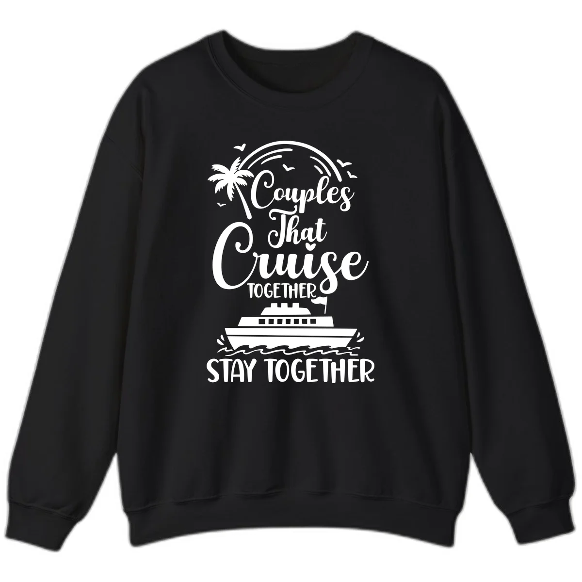 Couples That Cruise Together Stay Together Sweatshirt in Black