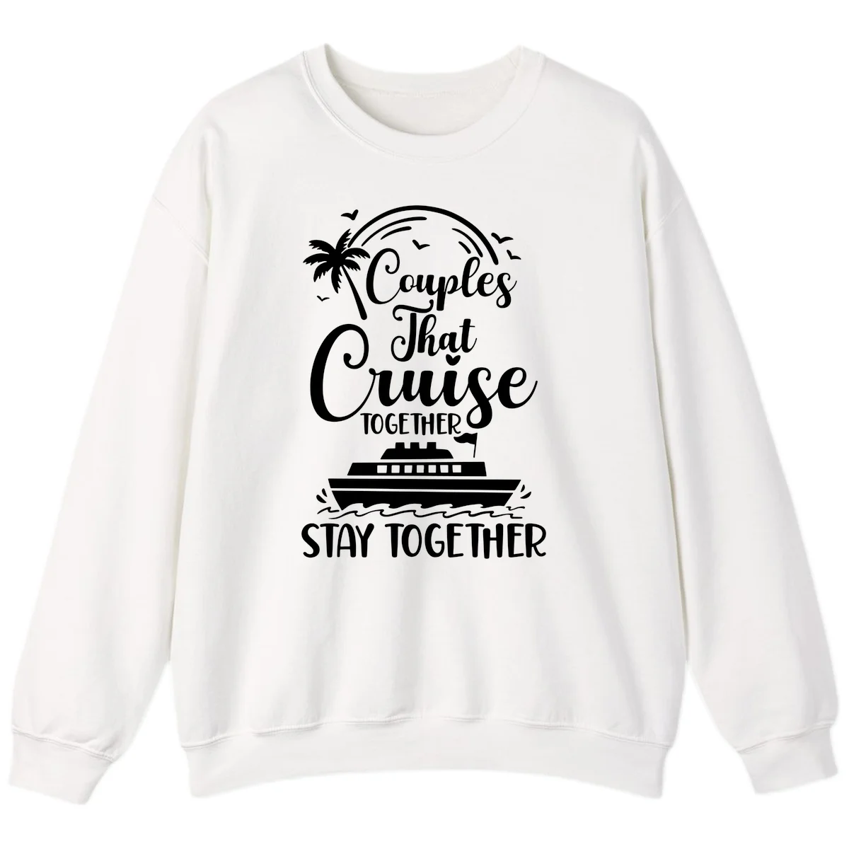 Couples That Cruise Together Stay Together Sweatshirt in White