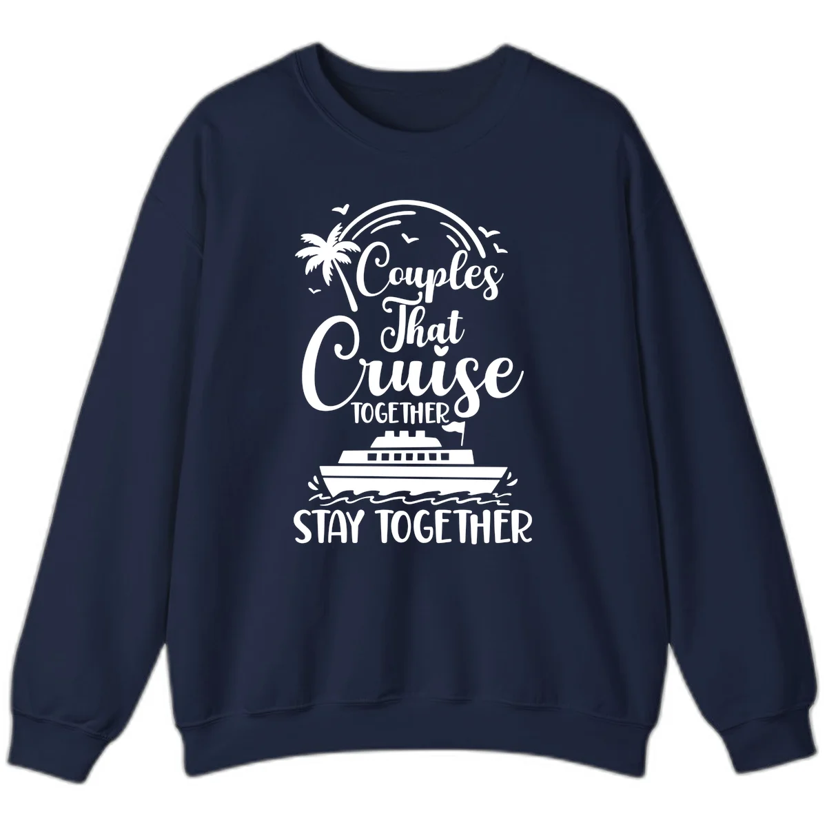 Couples That Cruise Together Stay Together Sweatshirt in Navy