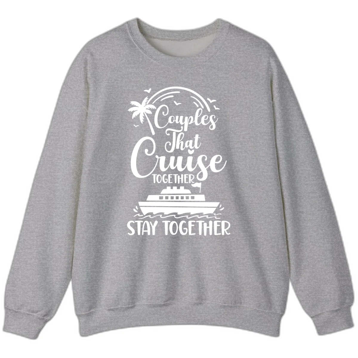 Couples That Cruise Together Stay Together Sweatshirt in Sport Grey