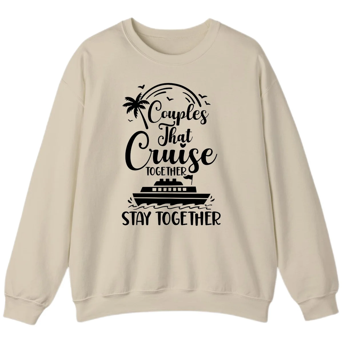 Couples That Cruise Together Stay Together Sweatshirt in Sand