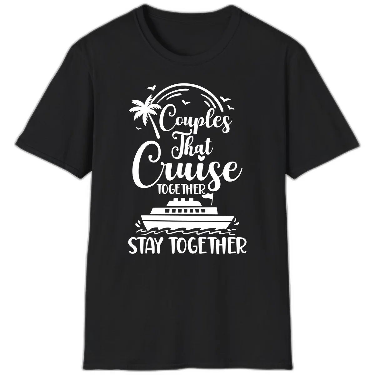 Couples That Cruise Together Stay Together T-Shirt in Black