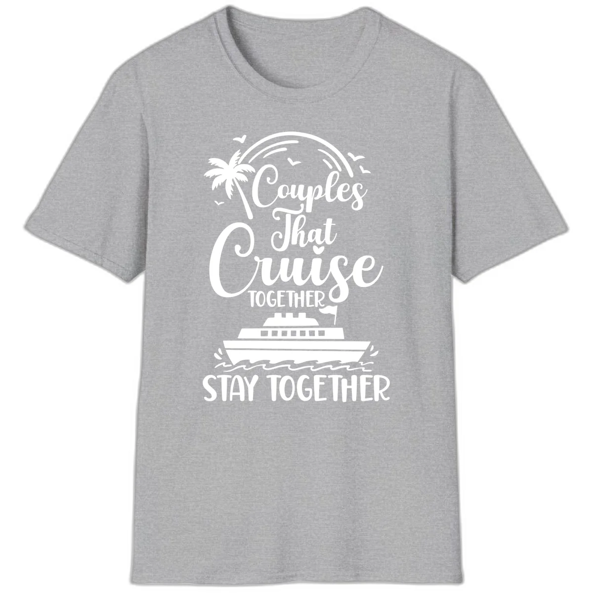 Couples That Cruise Together Stay Together T-Shirt in Sport Grey