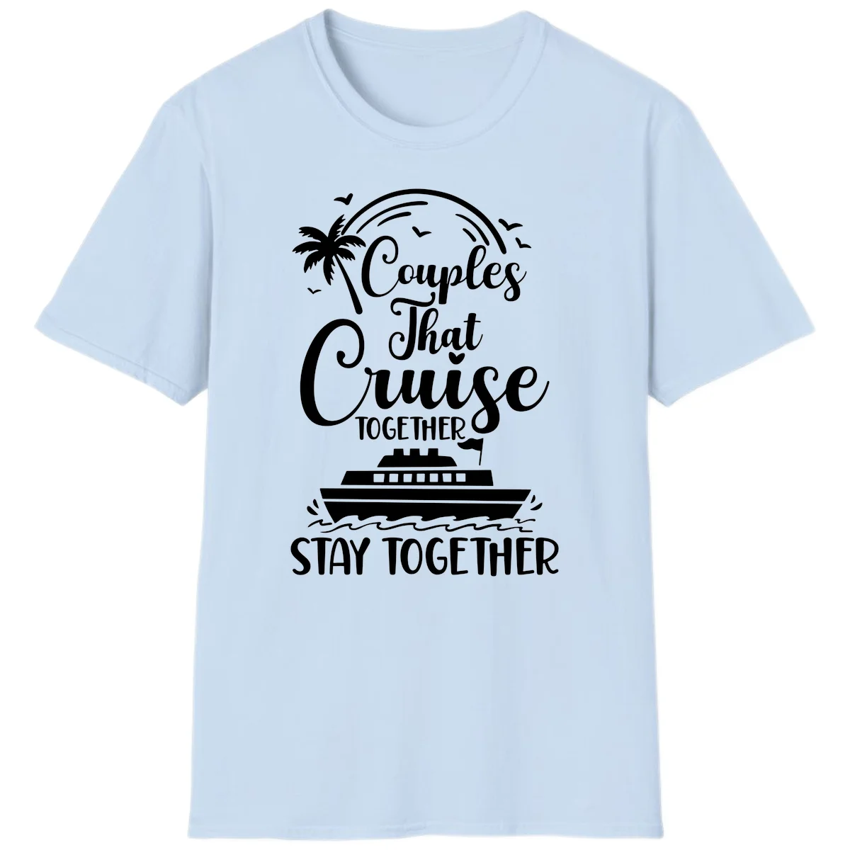 Couples That Cruise Together Stay Together T-Shirt in Light Blue