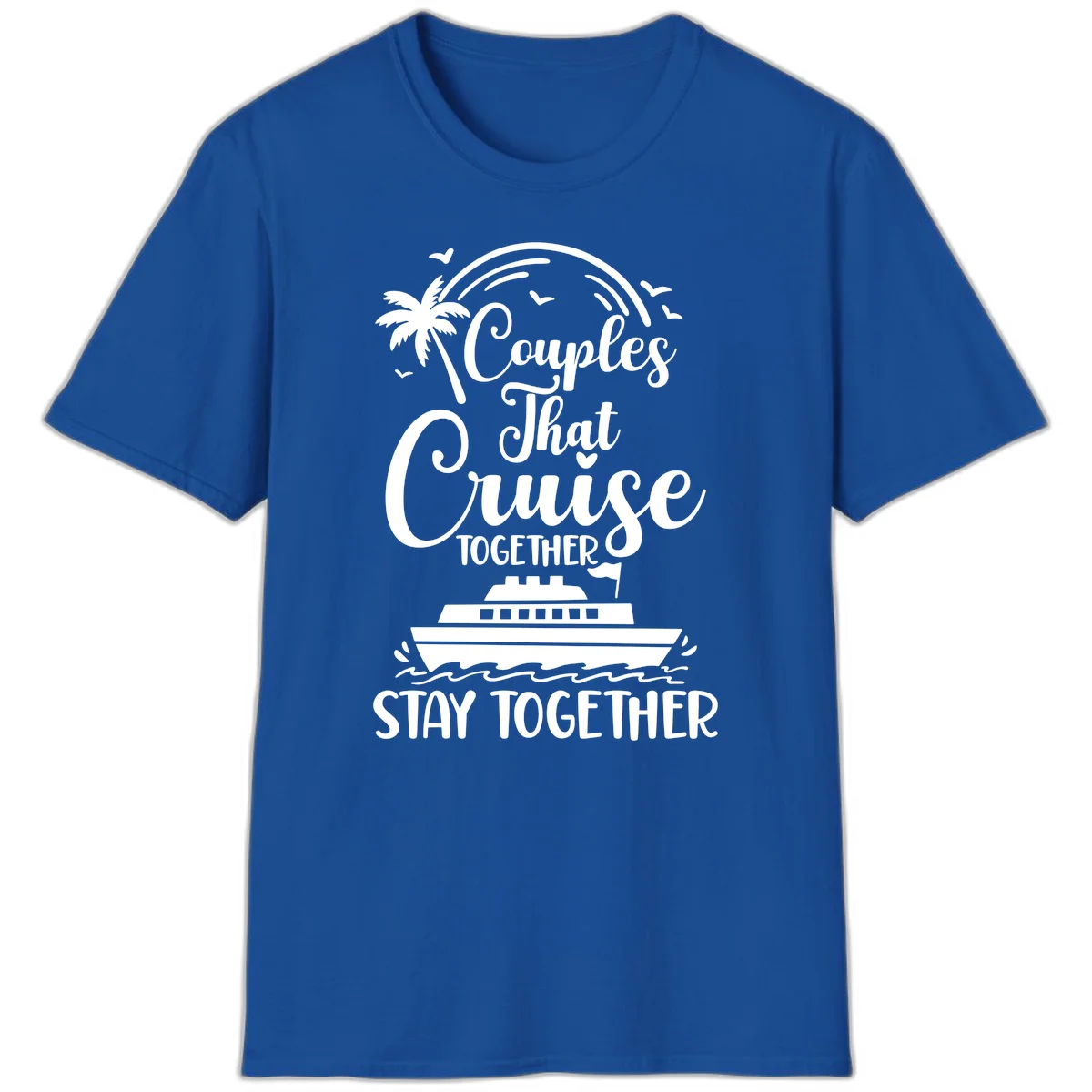 Couples That Cruise Together Stay Together T-Shirt in Royal