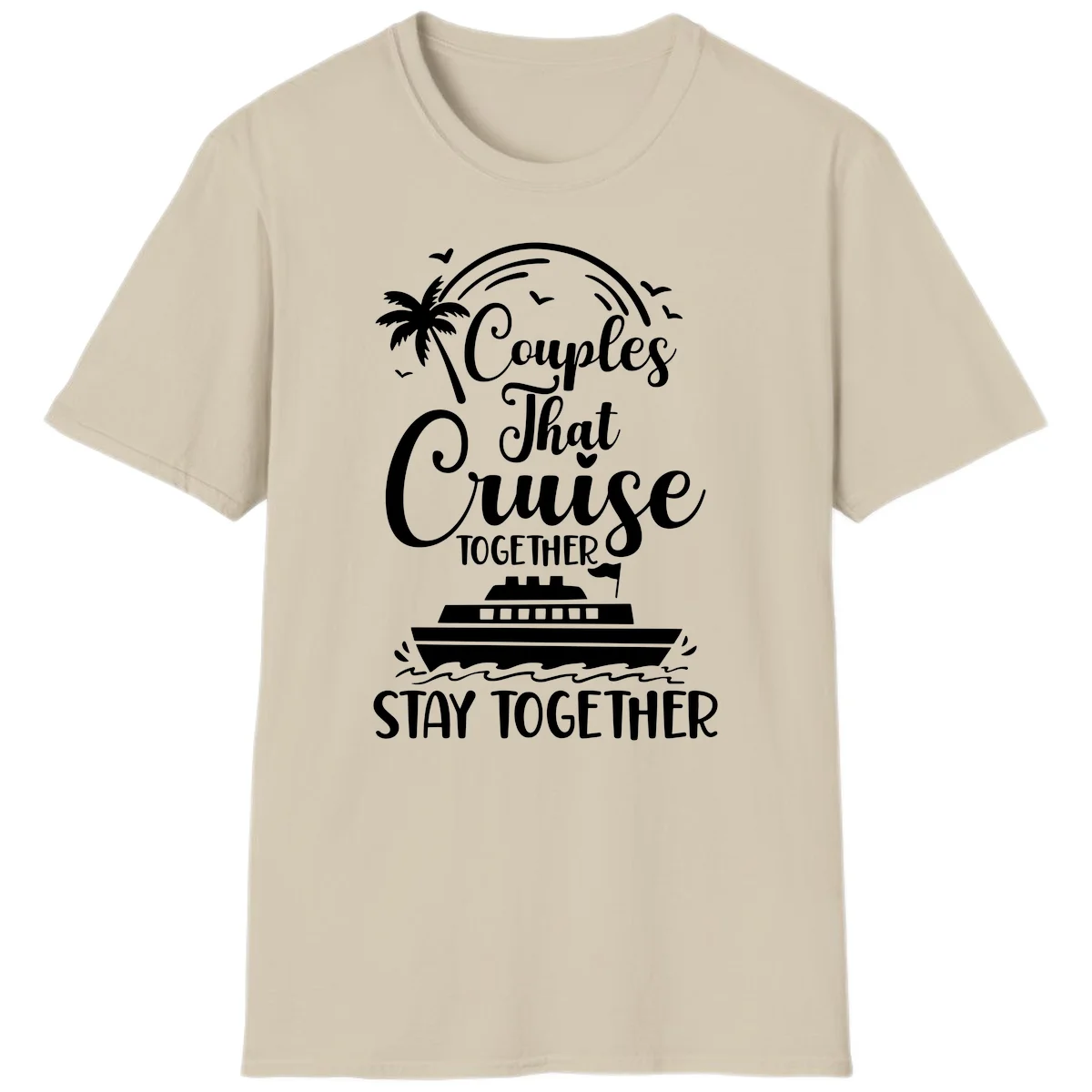 Couples That Cruise Together Stay Together T-Shirt in Sand