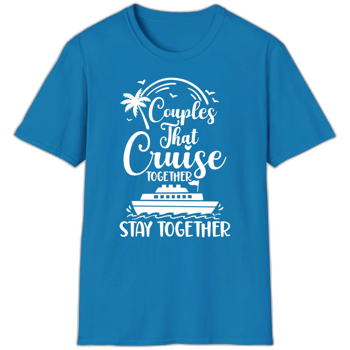 Couples That Cruise Together Stay Together T-Shirt in Sapphire