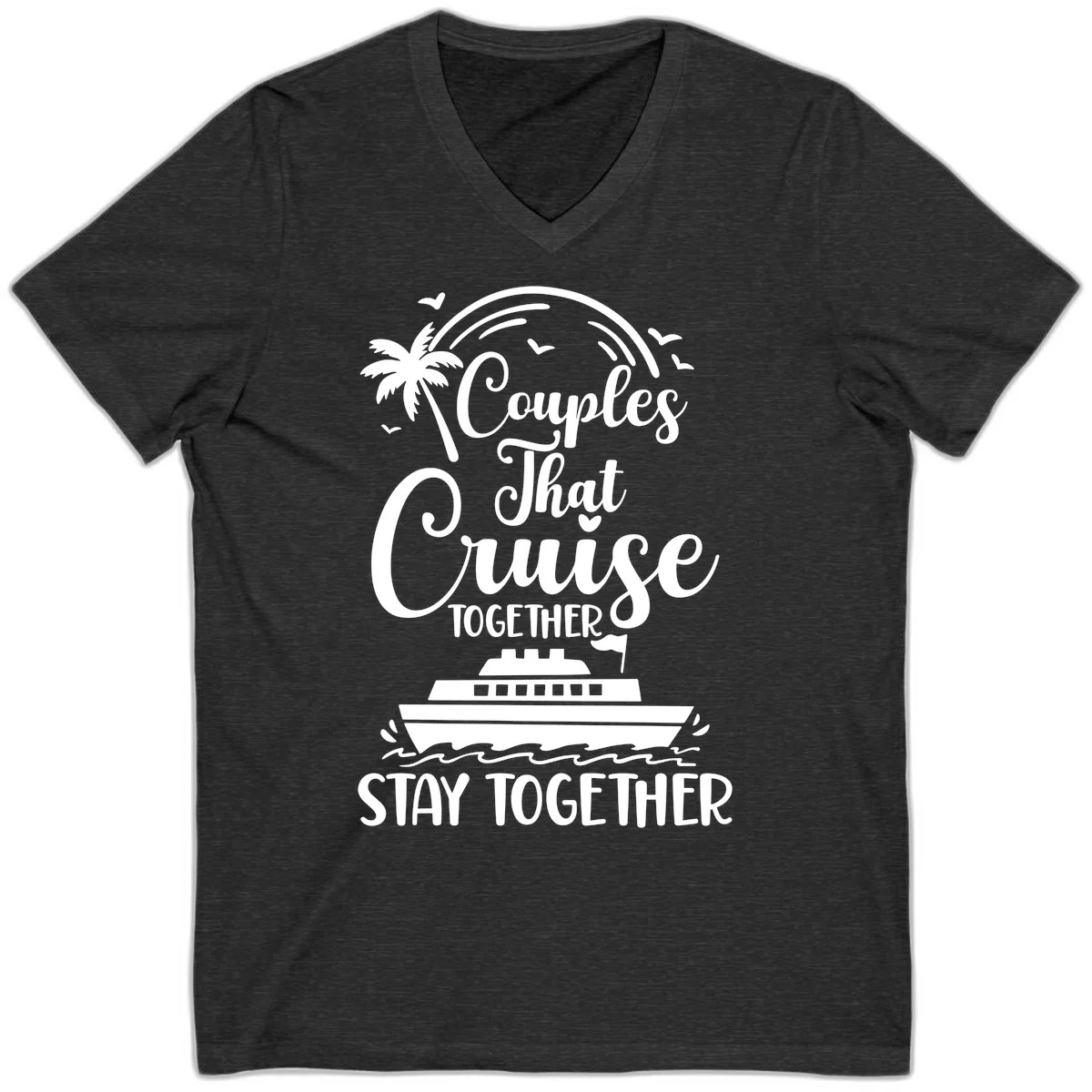 Couples That Cruise Together Stay Together V-Neck in Dark Grey Heather